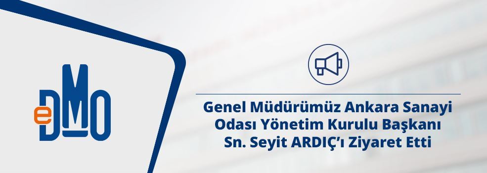 Genel Müdürümüz Ankara Sanayi Odası Yönetim Kurulu Başkanı Sn. Seyit ARDIÇ’ı Ziyaret Etti